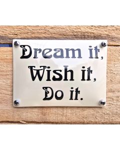 Dream it Wish it Do it